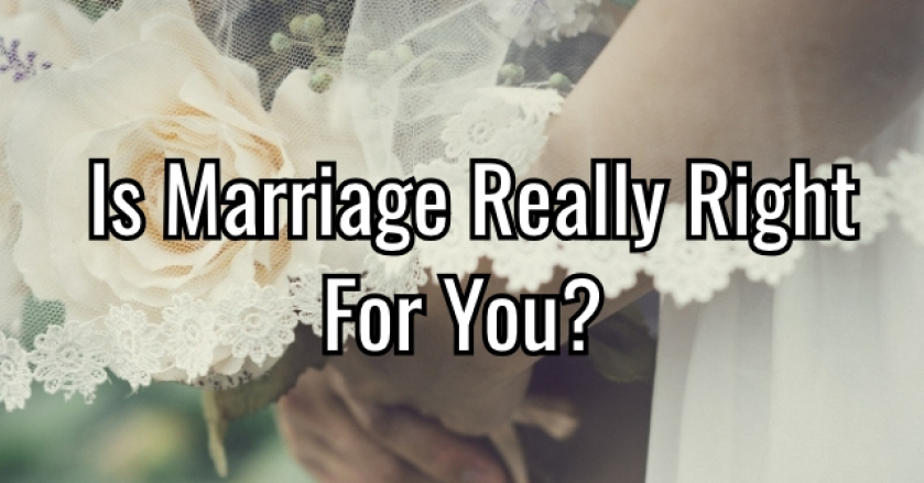 Is Marriage Really Right For You?