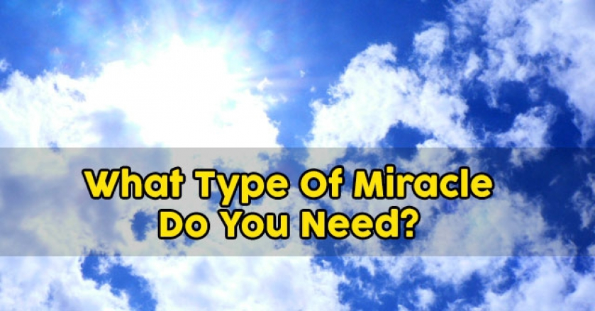 What Type Of Miracle Do You Need?