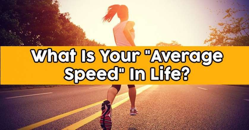 What Is Your “Average Speed” In Life?