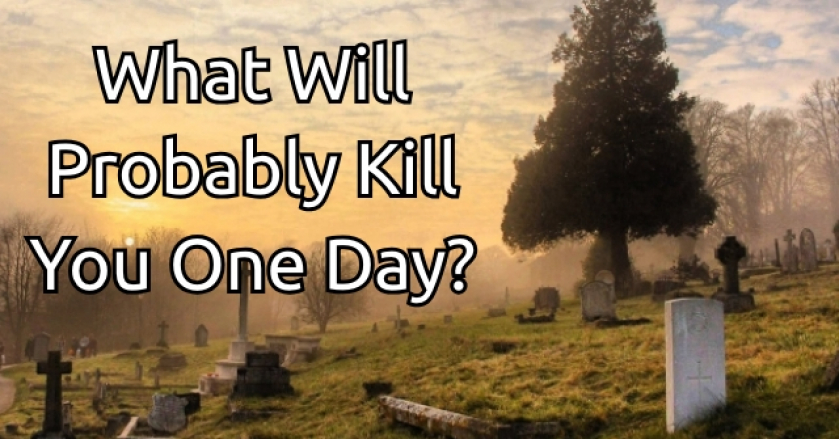 What Will Probably Kill You One Day?