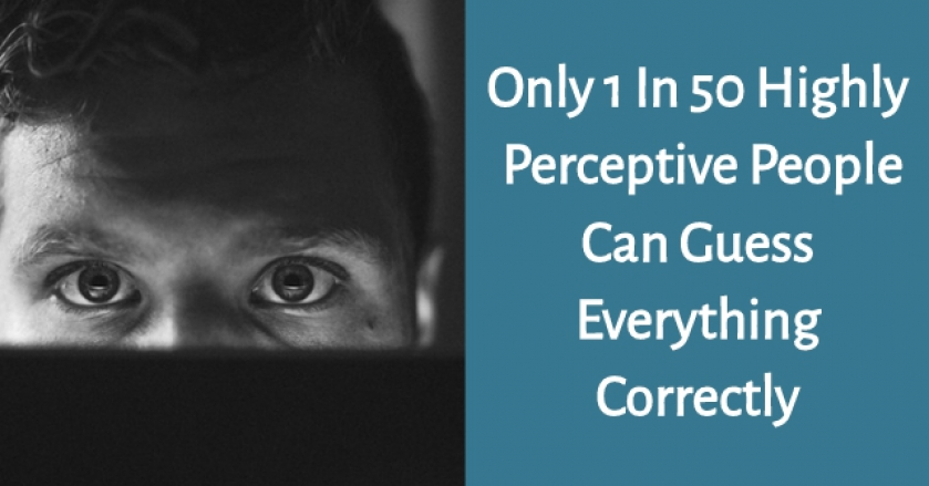 Only 1 In 50 Highly Perceptive People Can Guess Everything Correctly