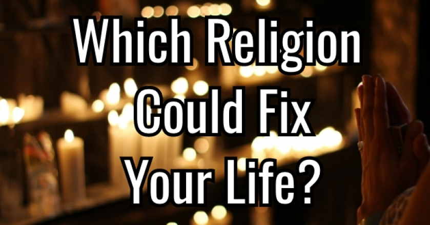 Which Religion Could Fix Your Life?