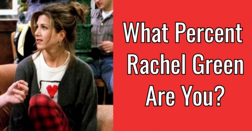 What Percent Rachel Green Are You?