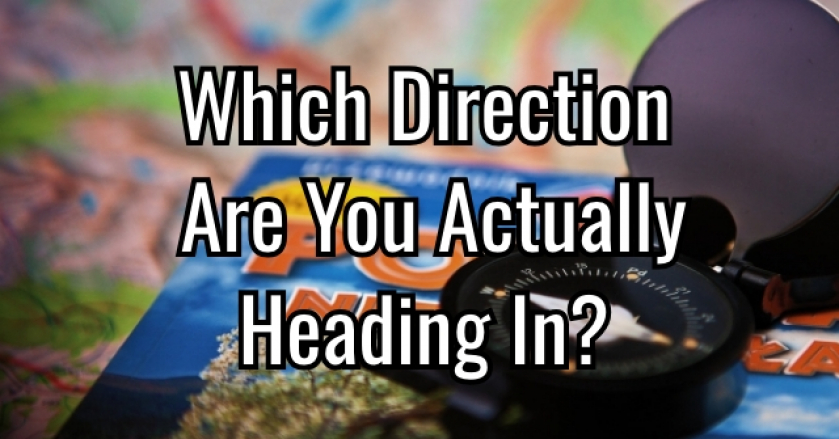 Which Direction Are You Actually Heading In?