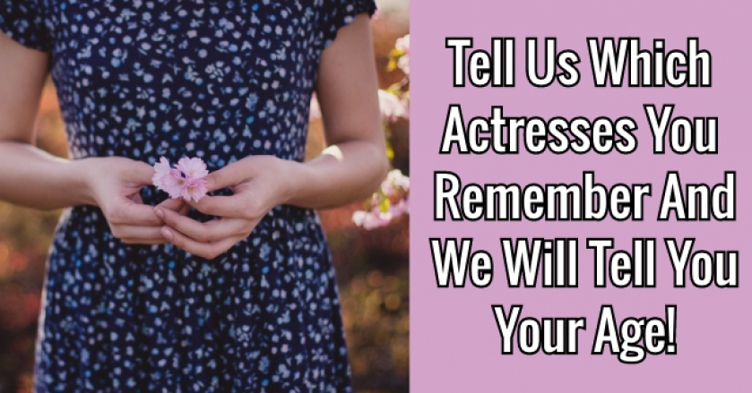 Tell Us Which Actresses You Remember And We Will Tell You Your Age!