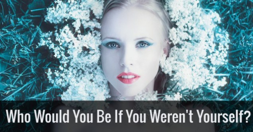 Who Would You Be If You Weren’t Yourself?