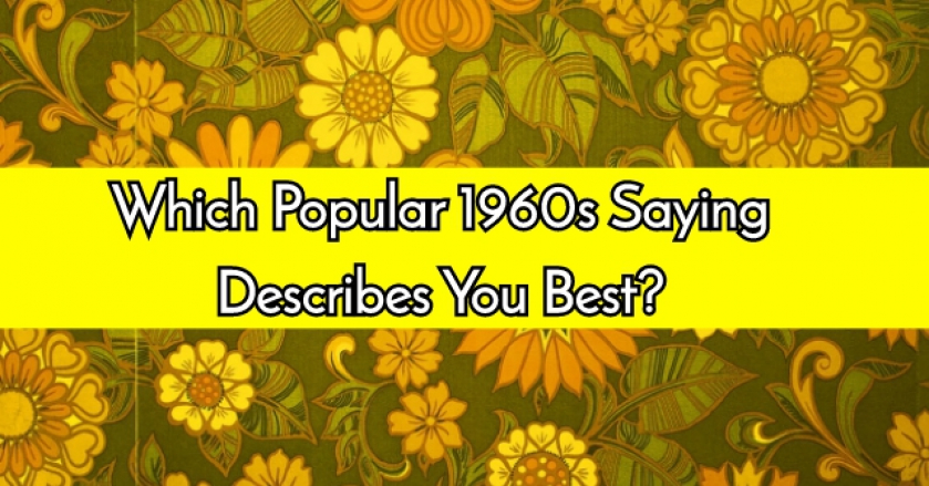 Which Popular 1960s Saying Describes You Best?