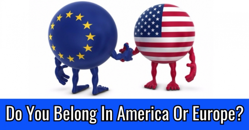 Do You Belong In America Or Europe?