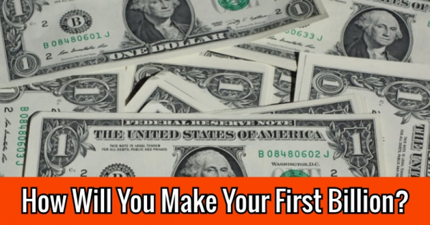 How Will You Make Your First Billion?