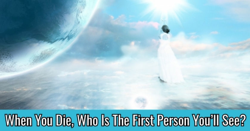 When You Die, Who Is The First Person You’ll See?