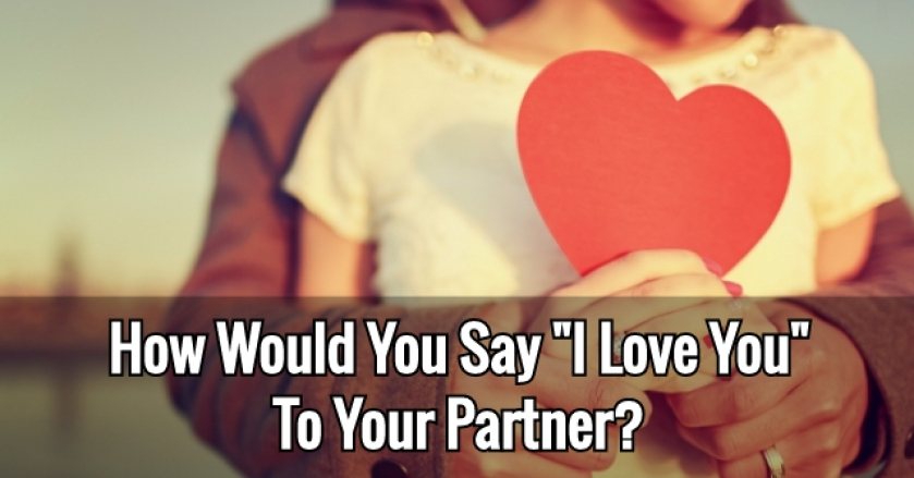 How Would You Say “I Love You” To Your Partner?