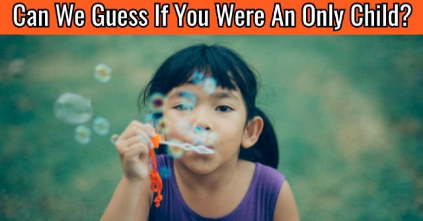 Can We Guess If You Were An Only Child?