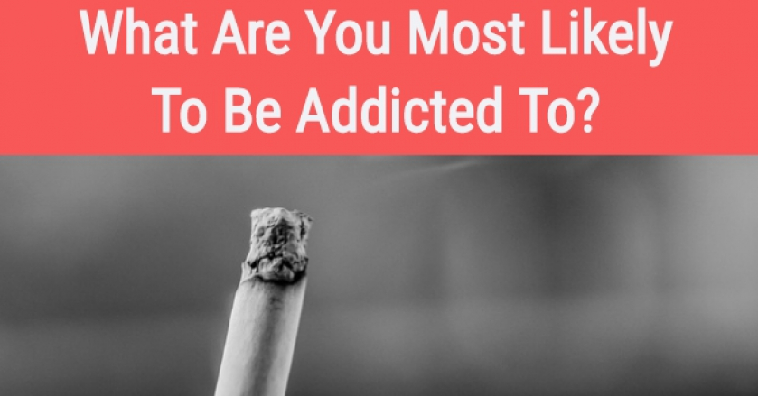 What Are You Most Likely To Be Addicted To?