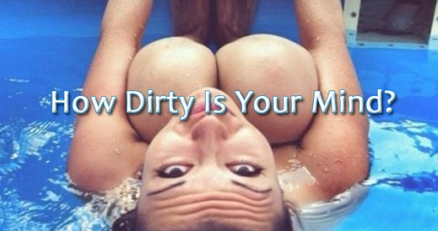 How Dirty Is Your Mind?