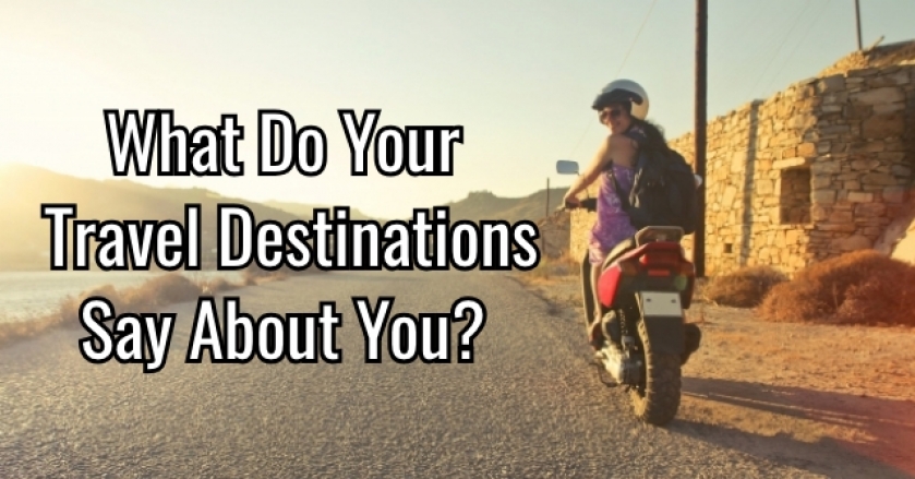 What Do Your Travel Destinations Say About You?