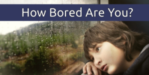 How Bored Are You?