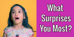 What Surprises You Most?