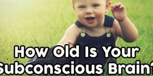 How Old Is Your Subconscious Brain?