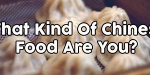 What Kind Of Chinese Food Are You?