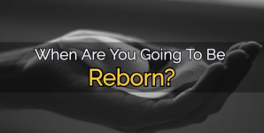 When Are You Going To Be Reborn?