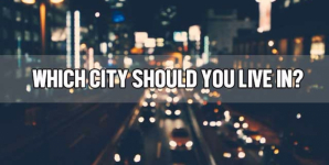 Which City Should You Live In?