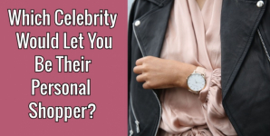 Which Celebrity Would Let You Be Their Personal Shopper?