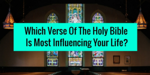 Which Verse Of The Holy Bible Is Most Influencing Your Life?