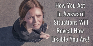 How You Act In Awkward Situations Will Reveal How Likable You Are!