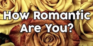 How Romantic Are You?