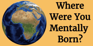 Where Were You Mentally Born?