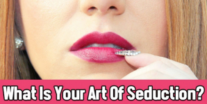 What Is Your Art Of Seduction?