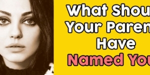 What Should Your Parents Have Named You?