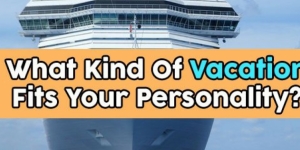 What Kind Of Vacation Fits Your Personality?