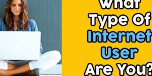 What Type Of Internet User Are You?