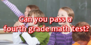 Can you pass a fourth grade math test?