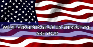 What Percentage Of US Stereotype Are You?