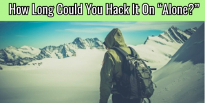 How Long Could You Hack It On “Alone?”