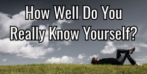 How Well Do You Really Know Yourself?