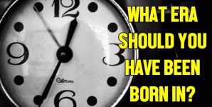 What Era Should You Have Been Born In?