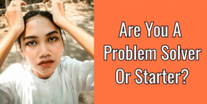 Are You A Problem Solver or Starter?