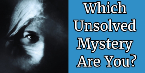 Which Unsolved Mystery Are You?