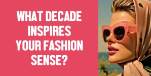 What Decade Inspires Your Fashion Sense?