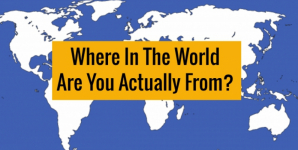 Where In The World Are You Actually From?