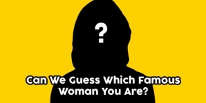 Can We Guess Which Famous Woman You Are?