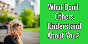 What Don’t Others Understand About You?