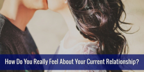 How Do You Really Feel About Your Current Relationship?