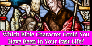 Which Bible Character Could You Have Been In Your Past Life?