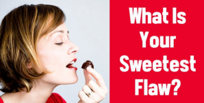 What Is Your Sweetest Flaw?