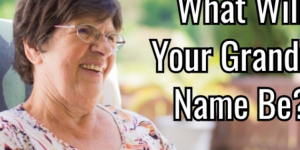 What Will Your Grandma Name Be?