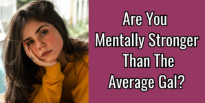 Are You Mentally Stronger Than The Average Gal?